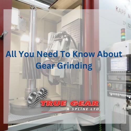 Gear Grinding Process: Technology, Benefits and Types