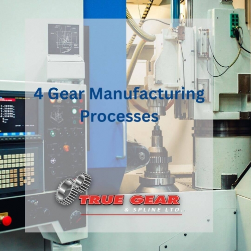 The 4 Most Important Gear Manufacturing Processes